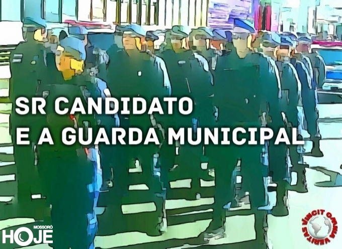   Sr. Candidato e a Guarda Civil Municipal
