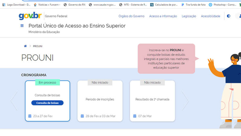 Imagem 1 - Prouni ofertará 288 mil bolsas em todo o país; 2.592 são no Rio Grande do Norte. Do total de bolsas que serão ofertadas na primeira seleção de 2023 do Programa, 209.758 são integrais e outras 78.354 parciais. No estado, são 1.989 e 603, respectivamente. O Ministério da Educação (MEC) publicou todas as informações sobre as vagas disponíveis para que os interessados em disputar uma bolsa possam consultar, com antecedência, as opções ofertadas para todo o país. O período de inscrições é de 28 de fevereiro a 3 de março. Imagem 1 - Prouni ofertará 288 mil bolsas em todo o país; 2.592 são no Rio Grande do Norte. Do total de bolsas que serão ofertadas na primeira seleção de 2023 do Programa, 209.758 são integrais e outras 78.354 parciais. No estado, são 1.989 e 603, respectivamente. O Ministério da Educação (MEC) publicou todas as informações sobre as vagas disponíveis para que os interessados em disputar uma bolsa possam consultar, com antecedência, as opções ofertadas para todo o país. O período de inscrições é de 28 de fevereiro a 3 de março.