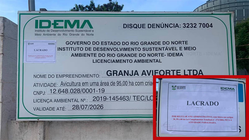 Imagem 1 - Idema determina paralisação das atividades da Granja Aviforte, em Mossoró. A determinação consta em um cartaz fixado na própria placa de licenciamento ambiental do órgão, na frente da granja, bem como em outro fixado no portão de entrada do local. No cartaz consta que a paralisação leva em consideração os artigos 30, 59 e 60 da Lei Complementar estadual Nº 272/2004, que trata da Política Estadual do Meio Ambiente. De acordo com documento, a empresa teria cometido infração administrativa ambiental por conduta que viola as regras jurídicas de uso, gozo, promoção, proteção e recuperação do meio ambiente, podendo ser punida, entre outras sanções, com a “suspensão ou interdição de atividades ou empreendimentos”. Imagem 1 - Idema determina paralisação das atividades da Granja Aviforte, em Mossoró. A determinação consta em um cartaz fixado na própria placa de licenciamento ambiental do órgão, na frente da granja, bem como em outro fixado no portão de entrada do local. No cartaz consta que a paralisação leva em consideração os artigos 30, 59 e 60 da Lei Complementar estadual Nº 272/2004, que trata da Política Estadual do Meio Ambiente. De acordo com documento, a empresa teria cometido infração administrativa ambiental por conduta que viola as regras jurídicas de uso, gozo, promoção, proteção e recuperação do meio ambiente, podendo ser punida, entre outras sanções, com a “suspensão ou interdição de atividades ou empreendimentos”.