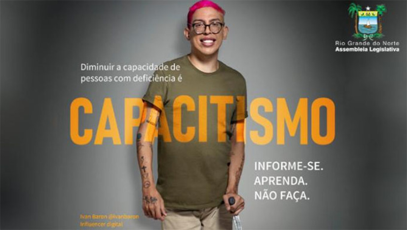 Imagem 1 - Ao longo dos últimos anos, a Assembleia Legislativa tem atuado de maneira ativa na garantia dos direitos das pessoas com deficiência, e lança lança no próximo dia 12 de junho, às 9h, no auditório da Casa, a campanha de combate ao Capacitismo, buscando também mudar a cultura do capacitismo na sociedade, que, apesar de ser um termo recente, sempre existiu. Além das discussões sobre o tema, o Legislativo tem apresentado leis que buscam atenuar os problemas enfrentados pelas pessoas com deficiência. São mais de 60 leis feitas pelos deputados estaduais. Imagem 1 - Ao longo dos últimos anos, a Assembleia Legislativa tem atuado de maneira ativa na garantia dos direitos das pessoas com deficiência, e lança lança no próximo dia 12 de junho, às 9h, no auditório da Casa, a campanha de combate ao Capacitismo, buscando também mudar a cultura do capacitismo na sociedade, que, apesar de ser um termo recente, sempre existiu. Além das discussões sobre o tema, o Legislativo tem apresentado leis que buscam atenuar os problemas enfrentados pelas pessoas com deficiência. São mais de 60 leis feitas pelos deputados estaduais.