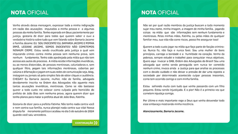   “Como se não bastasse querer a todo custo me colocar como culpada pelo homicídio do prefeito de João Dias sem nenhuma prova, agora querem dizer que tenho planos para matar a prefeita atual de João Dias, Fatinha. Gostaria de dizer para a prefeita Fatinha: Não tenho nada contra você e nem contra sua família, nunca planejei nada contra sua vida! Nossa disputa foi meramente politica e acabou no dia 5 de outubro de 2024 quando você saiu vencedora”.