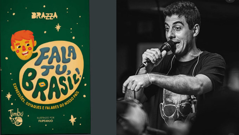 Imagem 1 - No dia 14 de agosto, às 20h, no Palco das Letras, Brazza apresenta sua obra Fala Tu, Brasil!, livro que, através do ritmo e da poesia, mostra toda a riqueza, a musicalidade, as diferenças e a criatividade da língua portuguesa em nosso país. Imagem 1 - No dia 14 de agosto, às 20h, no Palco das Letras, Brazza apresenta sua obra Fala Tu, Brasil!, livro que, através do ritmo e da poesia, mostra toda a riqueza, a musicalidade, as diferenças e a criatividade da língua portuguesa em nosso país.